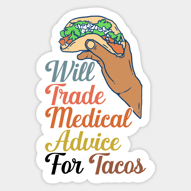 Will Trade Medical Advice For Tacos Sticker by nextneveldesign